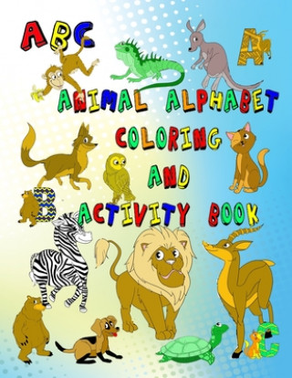 Książka Animal Alphabet Coloring And Activity Book: Comes With Pages To Practice Your ABC's And Fun Mazes Too James Color