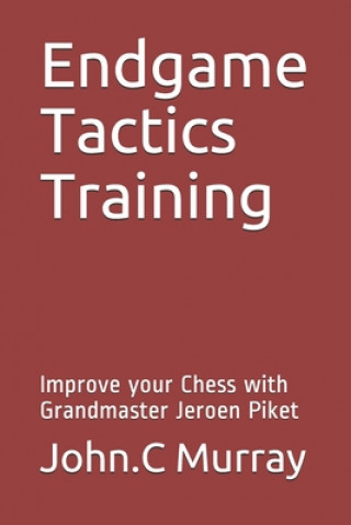 Kniha Endgame Tactics Training: Improve your Chess with Grandmaster Jeroen Piket John C. Murray