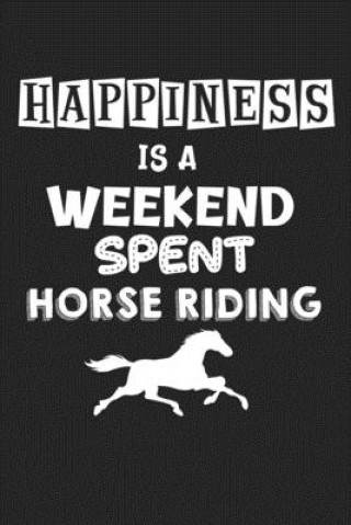 Knjiga Happiness Is A Weekend Spent Horse Riding: College Ruled Notebook (6x9 inches) with 120 Pages Horse Riding Publishing