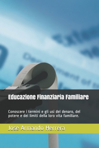 Książka Educazione Finanziaria Familiare: Conoscere i termini e gli usi del denaro, del potere e dei limiti della loro vita familiare. Jose Armando Herrera Then