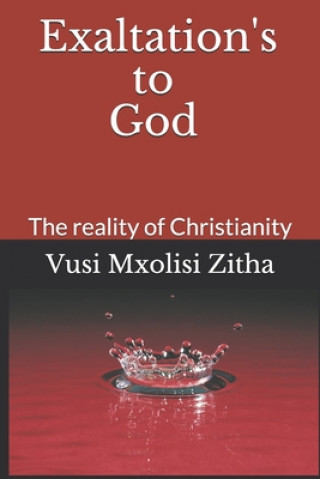 Knjiga Exaltation's to God: The reality of Christianity Vusi Mxolisi Zitha