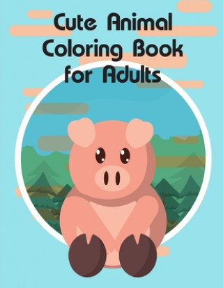 Kniha Cute Animal Coloring Book for Adults: Super Cute Kawaii Animals Coloring Pages J. K. Mimo