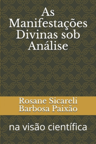 Kniha As Manifestaç?es Divinas sob Análise: na vis?o científica Rosane Sicareli Barbosa Paix?o
