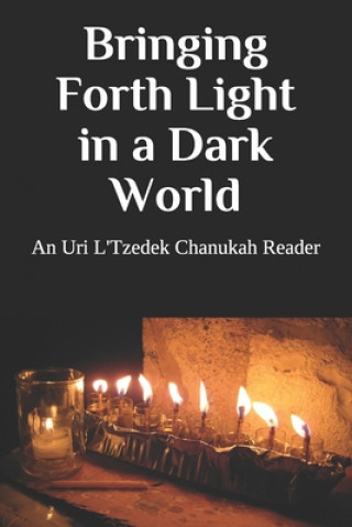 Buch Bringing Forth Light in a Dark World: An Uri L'Tzedek Chanukah Reader Uri L'Tzedek