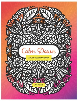 Könyv Calm Down - Adult Colouring Book: Colouring Book With Symmetrical Drawing and Patterns To Relieve Your Stress Atif Mellal