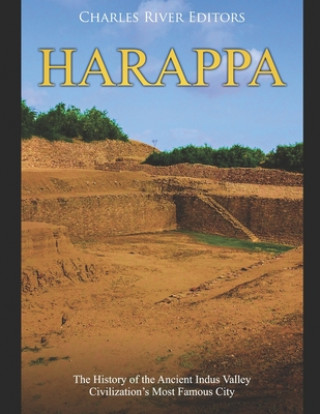 Книга Harappa: The History of the Ancient Indus Valley Civilization's Most Famous City Charles River Editors