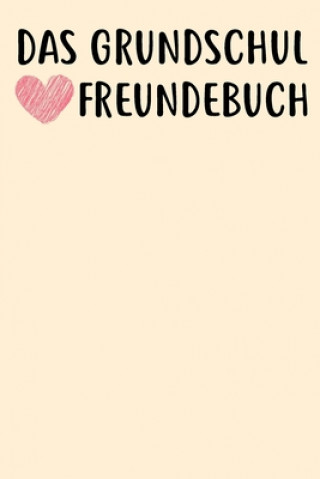 Książka Das Grundschul Freundebuch: Das Freundebuch für Jungen und Mädchen für die 1. Klasse zum ausfüllen 120 Seiten DIN A5 Freundebuch Fur Kinder Und Jugendliche