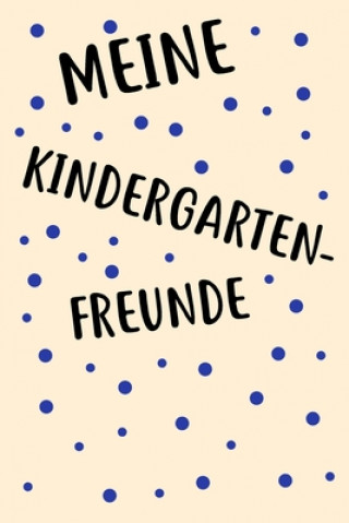 Książka Meine Kindergarten Freunde: Das Freundebuch für Kindergarten für Junge, Jungs, Mädchen, Mädels 120 Seiten DIN A5 Freundebuch Fur Kinder Und Jugendliche