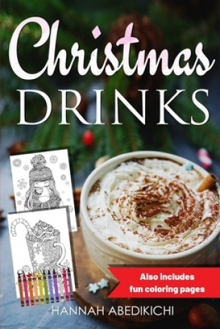 Książka Christmas Drinks: Delicious and Tasty Holiday Drink Recipes (Also Includes Festive Coloring Pages) Hannah Abedikichi