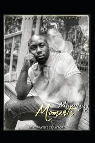 Книга Mesmerizing Moments: A story Through poetry Dewayne Crawford