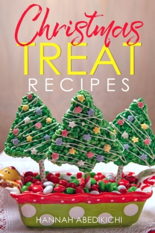 Knjiga Christmas Treat Recipes: Christmas Cookies, Cakes, Pies, Candies, Fudge, and Other Delicious Holiday Desserts Cookbook Hannah Abedikichi