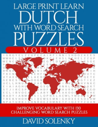 Книга Large Print Learn Dutch with Word Search Puzzles Volume 2: Learn Dutch Language Vocabulary with 130 Challenging Bilingual Word Find Puzzles for All Ag David Solenky