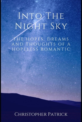 Kniha Into the Night Sky: The Hopes, Dreams and Thoughts of a Hopeless Romantic Christopher Patrick