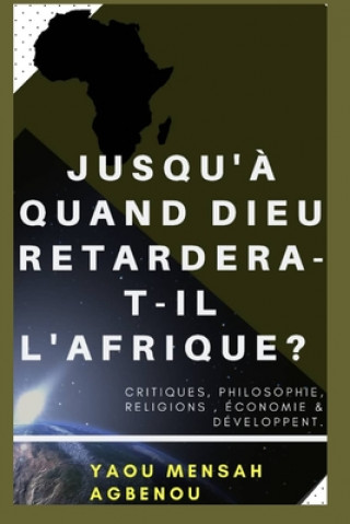 Kniha Jusqu'? Quand Dieu Retardera-T-Il l'Afrique? Yaou Mensah Agbenou