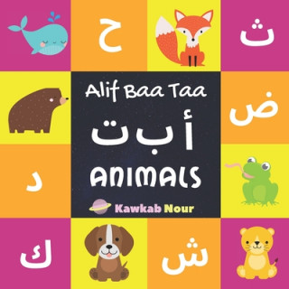 Carte Alif Baa Taa: Animals: Arabic Language Alphabet Book For Babies, Toddlers & Kids Ages 1 - 3 (Paperback): Great Gift For Bilingual Pa Kawkabnour Press