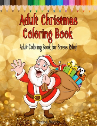 Carte Adult Christmas Coloring Book: Adult Coloring Book for Stress Relief featuring 65 Christmas themed coloring pages including Santa, Reindeer, Sleighs, Nerine Martin