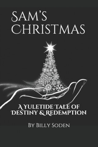 Kniha Sam's Christmas: A Yuletide Tale of Destiny and Redemption Billy Soden