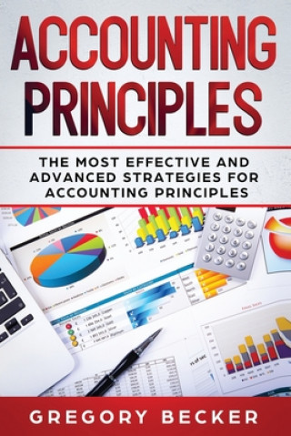 Könyv Accounting Principles: The Most Effective and Advanced Strategies for Accounting Principles Gregory Becker