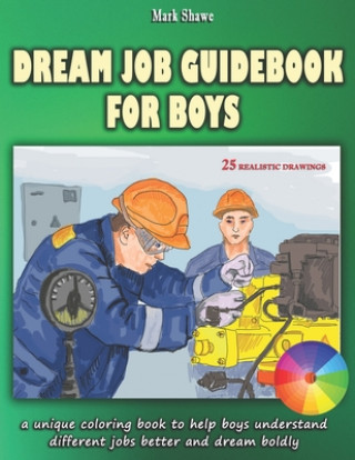 Книга Dream Job Guidebook for Boys: A unique coloring book to help boys understand different jobs better and dream boldly Mark Shawe