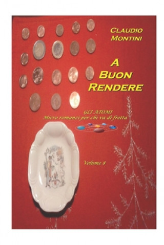 Carte A buon rendere: GLI ATOMI micro romanzi per chi va di fretta - volume 8 Claudio Montini