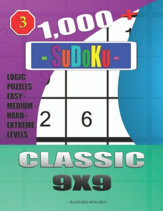 Kniha 1,000 + Sudoku Classic 9x9: Logic puzzles easy - medium - hard - extreme levels Basford Holmes