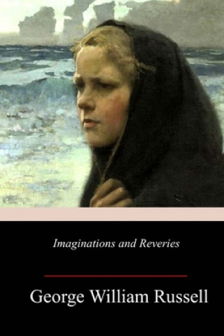 Könyv Imaginations and Reveries George William Russell