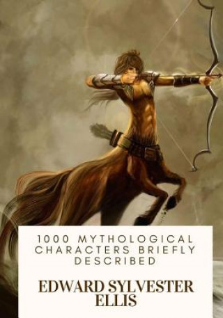 Kniha 1000 Mythological Characters Briefly Described Edward Sylvester Ellis