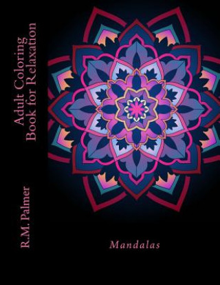 Kniha Adult Coloring Book for Relaxation: Mandalas R. M. Palmer