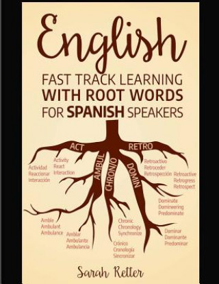 Kniha English: Fast Track Learning with Root Words for Spanish Speakers: Boost your English and Spanish vocabulary with Latin and Gre Sarah Retter