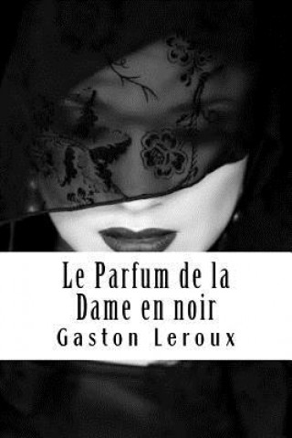 Kniha Le Parfum de la Dame en noir Gaston LeRoux