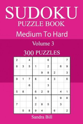 Knjiga 300 Medium to Hard Sudoku Puzzle Book Sandra Bill