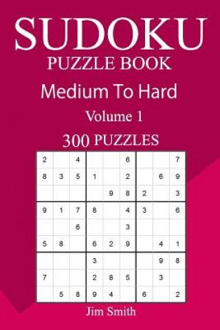 Kniha 300 Medium to Hard Sudoku Puzzle Book Jim Smith