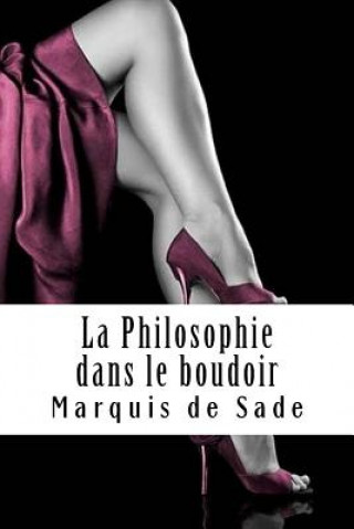 Kniha La Philosophie dans le boudoir: ou Les Instituteurs immoraux Marquis De Sade