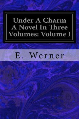Könyv Under A Charm A Novel In Three Volumes: Volume I Christina Tyrrell