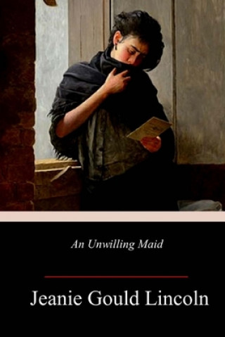 Libro An Unwilling Maid Jeanie Gould Lincoln