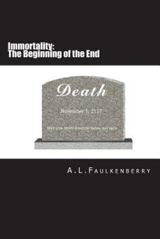 Könyv Immortality: The Beginning of the End A. L. Faulkenberry