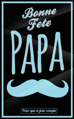 Carte Bonne Fete Papa: Bleu (moustache) - Carte (fete des peres) mini livre d'or "Pour que ce jour compte" (12,7x20cm) Thibaut Pialat