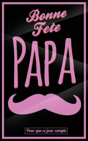 Carte Bonne Fete Papa: Rose (moustache) - Carte (fete des peres) mini livre d'or "Pour que ce jour compte" (12,7x20cm) Thibaut Pialat