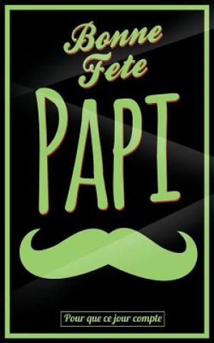 Knjiga Bonne Fete Papi: Vert (moustache) - Carte (fete des grands-peres) mini livre d'or "Pour que ce jour compte" (12,7x20cm) Thibaut Pialat