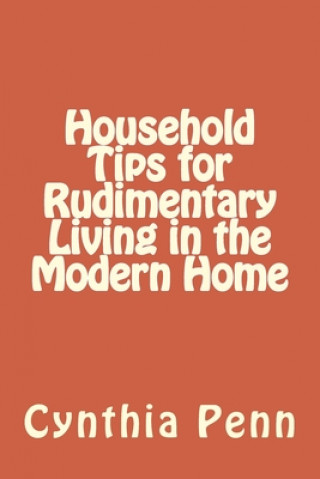 Carte Household Tips for Rudimentary Living in the Modern Home Cynthia Penn