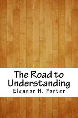 Kniha The Road to Understanding Eleanor H. Porter