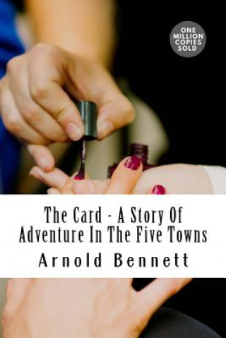 Kniha The Card - A Story Of Adventure In The Five Towns Arnold Bennett