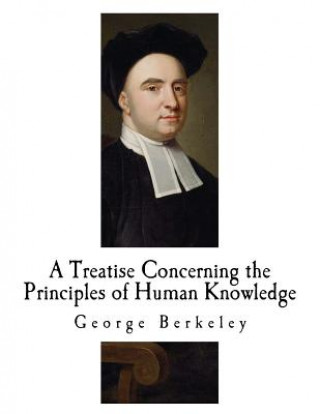 Kniha A Treatise Concerning the Principles of Human Knowledge: George Berkeley George Berkeley