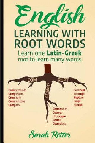 Kniha English: Learning with Root Words: Learn one Latin-Greek root to learn many words. Boost your English vocabulary with Latin and Sarah Retter