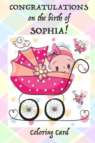 Książka CONGRATULATIONS on the birth of SOPHIA! (Coloring Card): (Personalized Card/Gift) Personal Inspirational Messages, Adult Coloring Images! Florabella Publishing