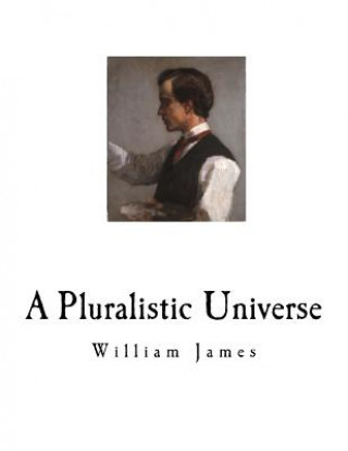 Kniha A Pluralistic Universe: William James William James