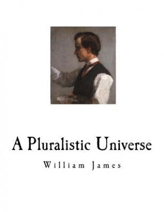 Książka A Pluralistic Universe: William James William James