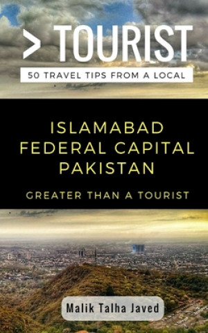 Kniha Greater Than a Tourist- Islamabad Federal Capital Pakistan: Malik Talha Javed Greater Than a. Tourist