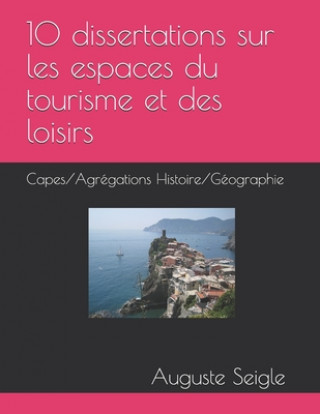 Książka 10 dissertations sur les espaces du tourisme et des loisirs: Capes/Agrégations Histoire/Géographie Auguste Seigle