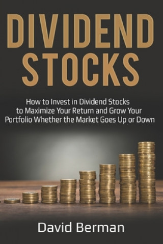 Carte Dividend Stocks: How to Invest in Dividend Stocks to Maximize Your Return and Grow Your Portfolio Whether the Market Goes Up or Down David Berman